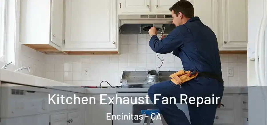  Kitchen Exhaust Fan Repair Encinitas - CA